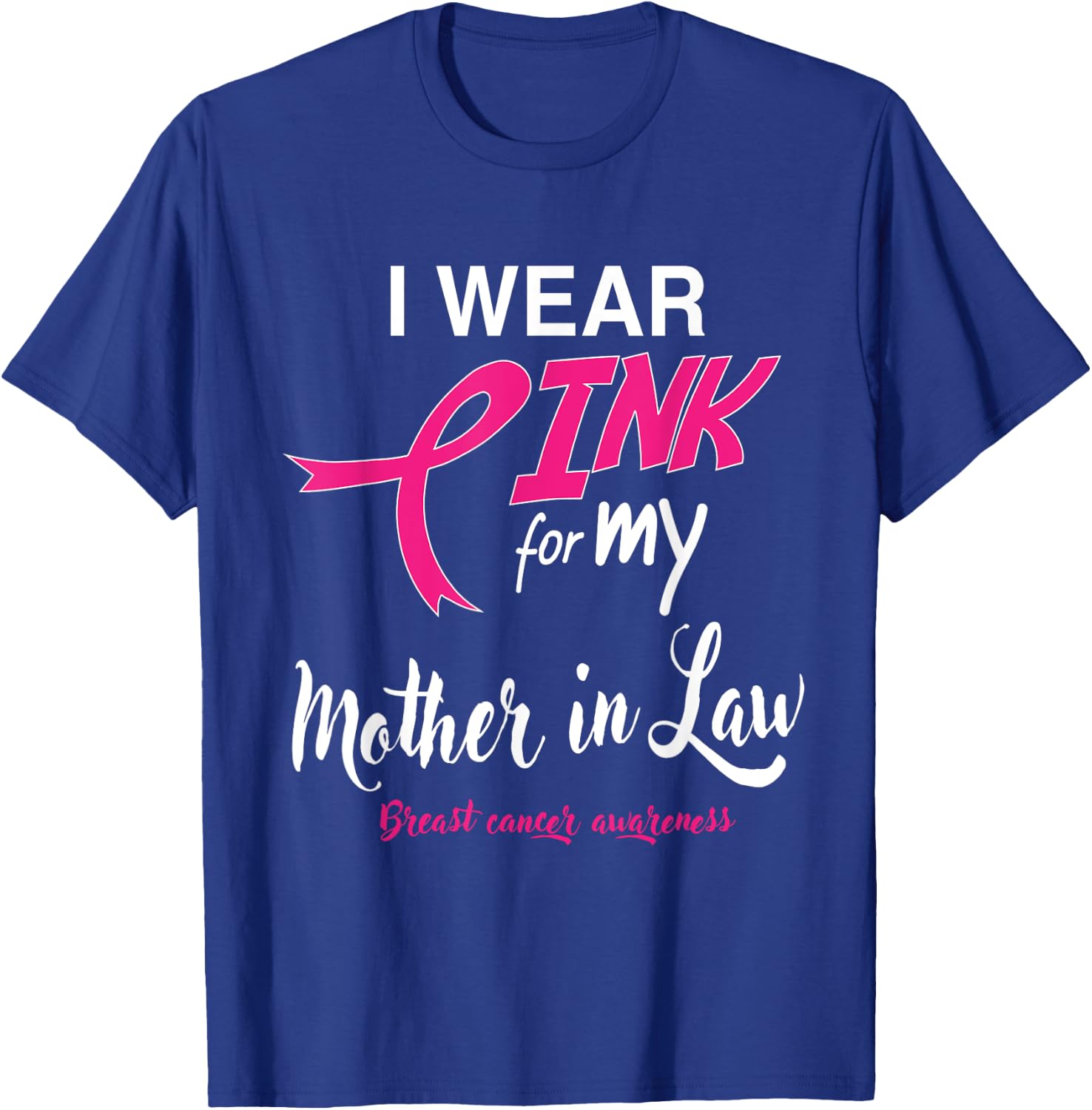 I Wear Pink for My Mother In Law Breast Cancer Support T-Shirt - T-Shirt | Royal