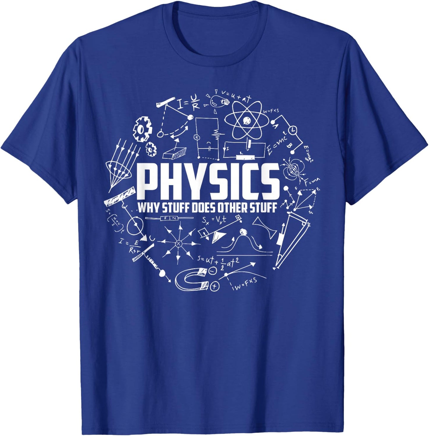 Physics Why Stuff Does Other Stuff | Funny Physicists Gift T-Shirt - T-Shirt | Royal
