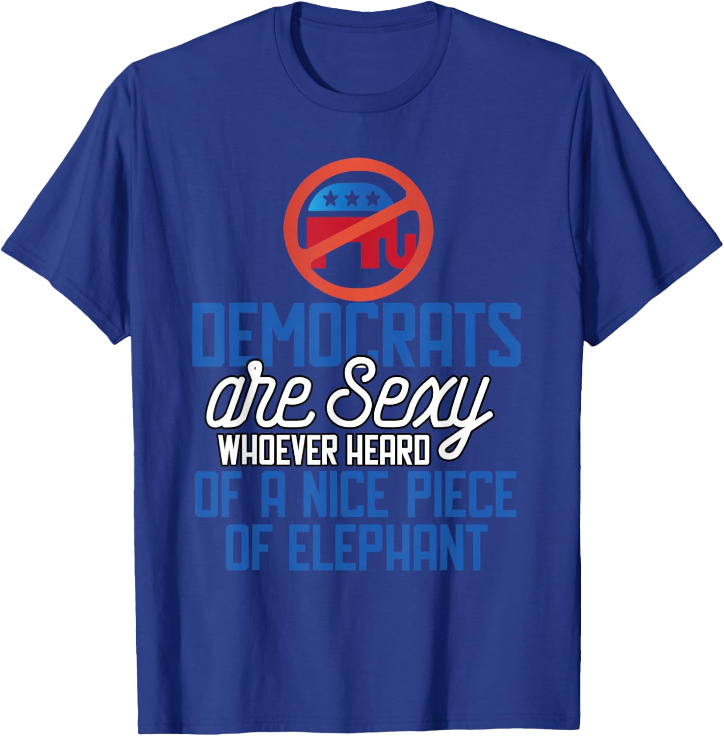 Whoever Heard Of A Nice Piece Of Elephant T-Shirt - T-Shirt | Royal