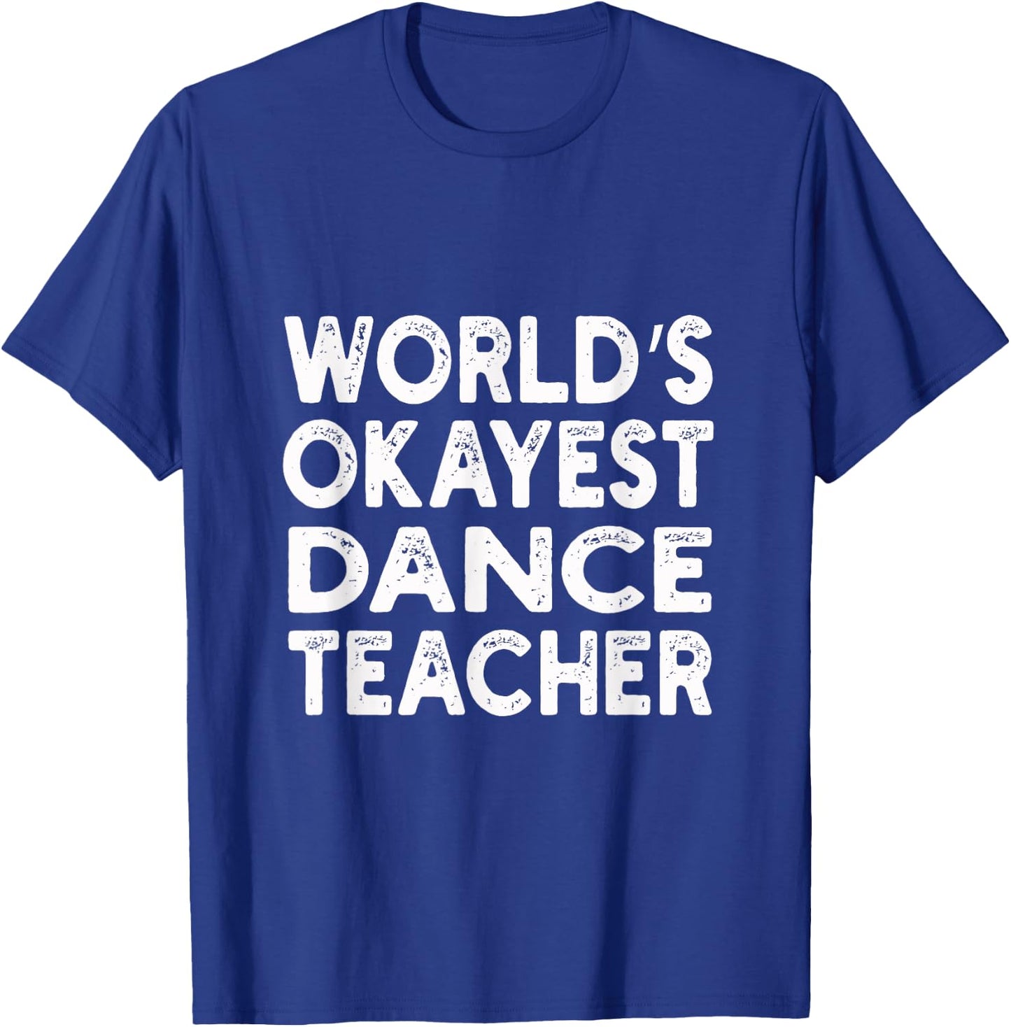 World's Okayest Dance Teacher | Dance Teacher Men Women T-Shirt - T-Shirt | Royal