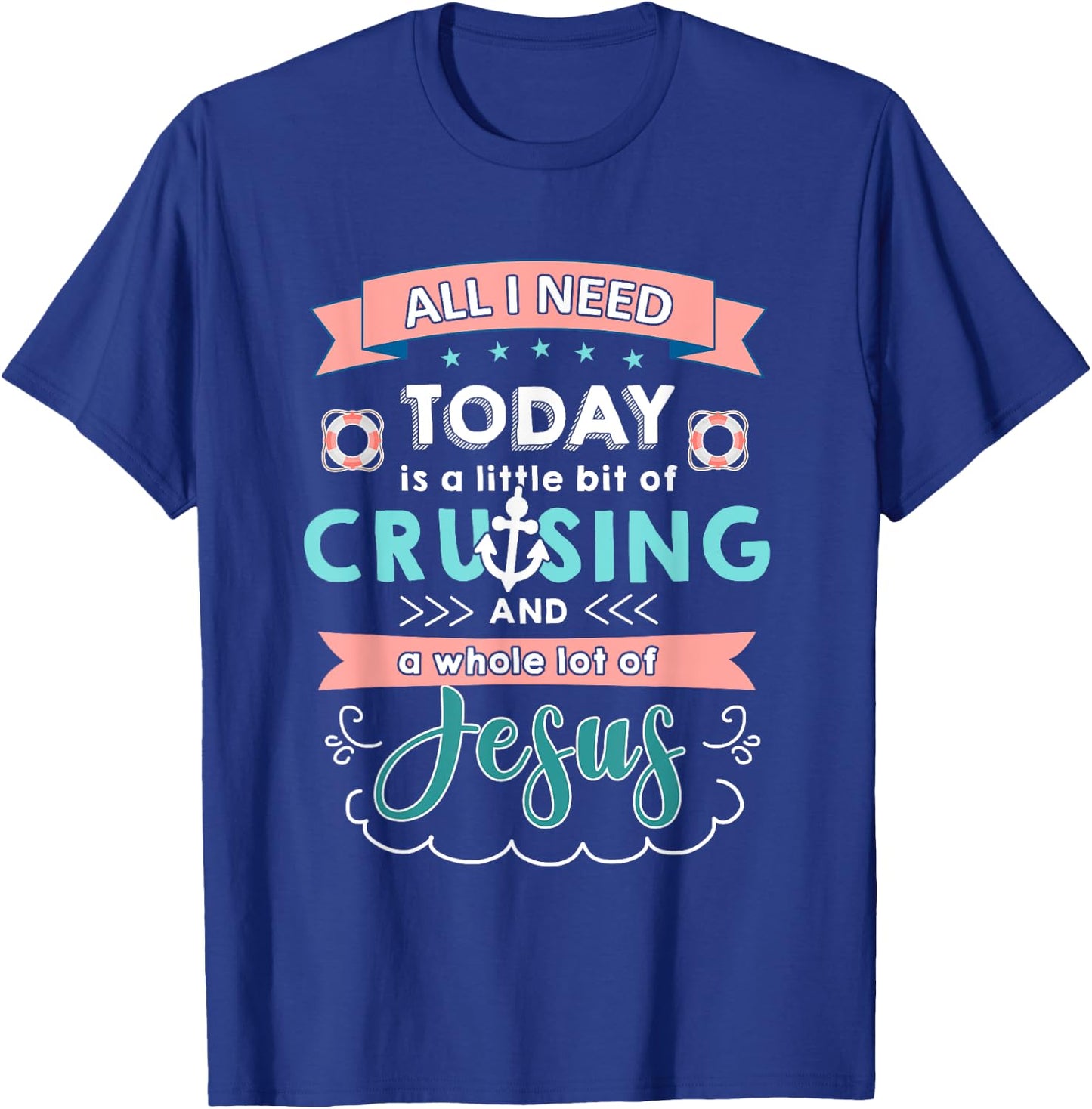 All i need today of cruising and jesus T-Shirt - T-Shirt | Royal