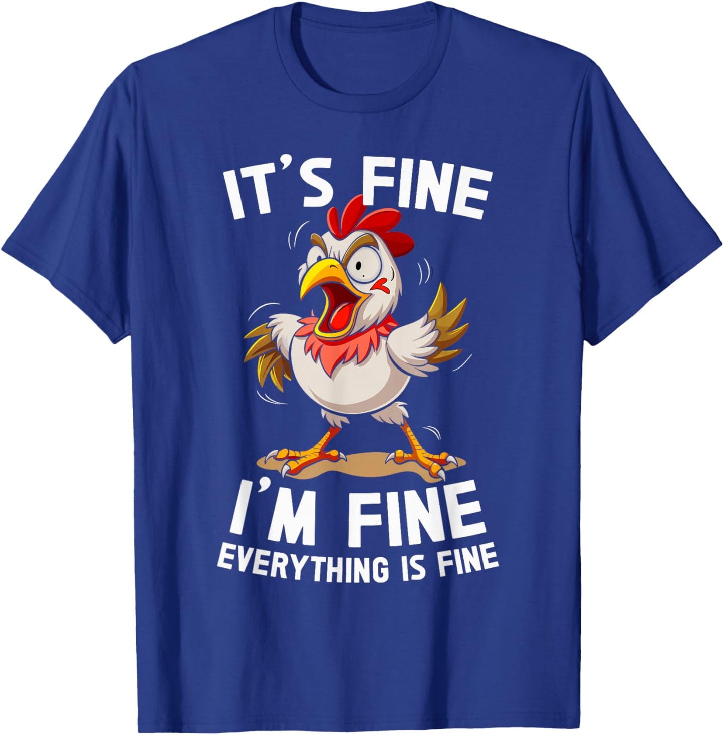 Funny Humor Its Fine Im Fine Everything's Fine Weird Chicken T-Shirt - T-Shirt | Royal