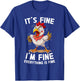 Funny Humor Its Fine Im Fine Everything's Fine Weird Chicken T-Shirt - T-Shirt | Royal