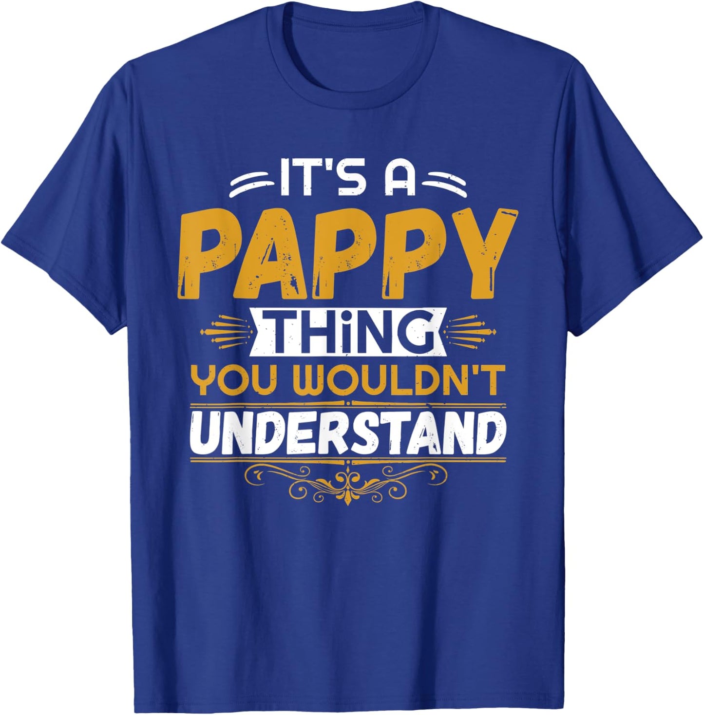 It's a PAPPY thing you wouldn't understand - Grandpa T Shirt T-Shirt - T-Shirt | Royal