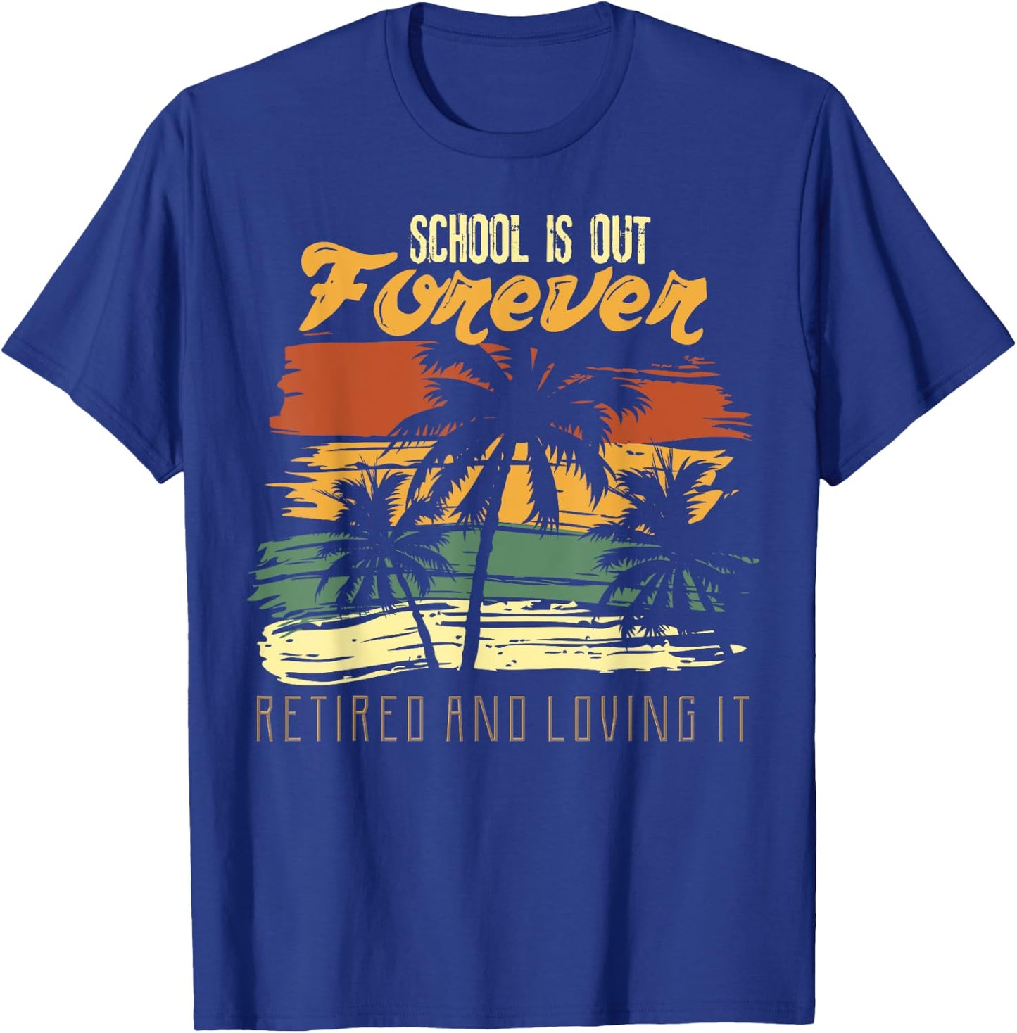 School Is Out Forever Retiring Teacher Gift Design T-Shirt - T-Shirt | Royal