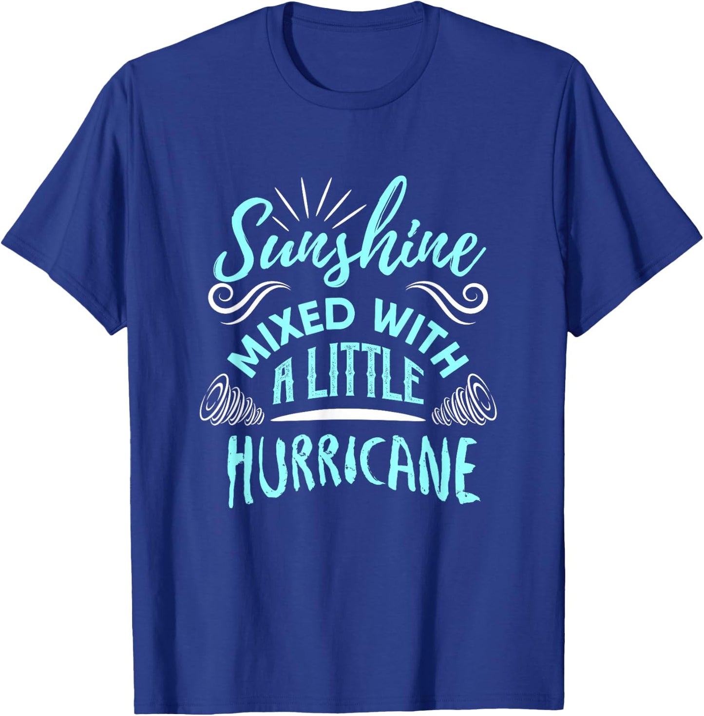 Sunshine Mixed with A Little Hurricane T-Shirt - T-Shirt | Royal