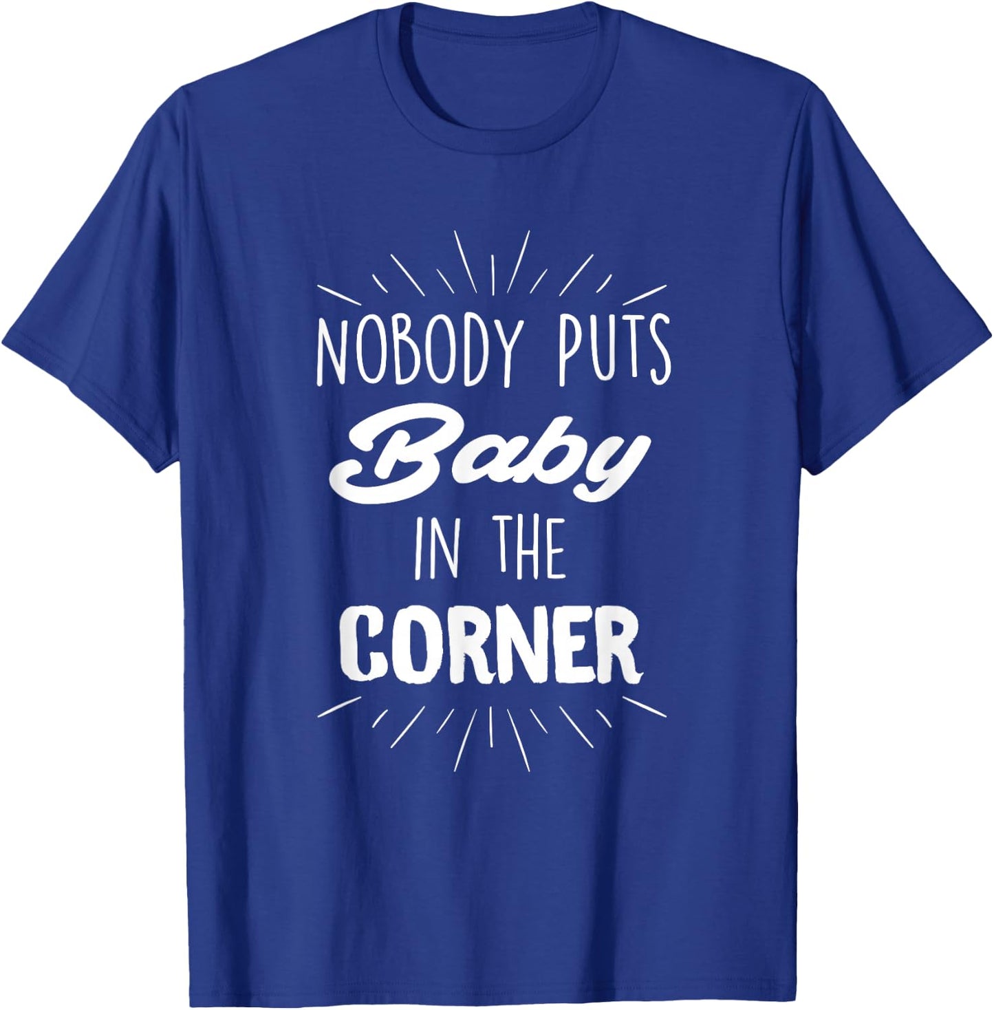 Nobody Puts Baby in The Corner T-Shirt - T-Shirt | Royal