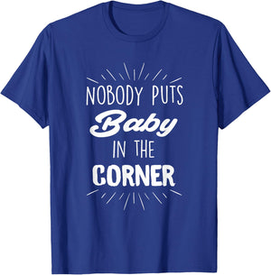 Nobody Puts Baby in The Corner T-Shirt - T-Shirt | Royal