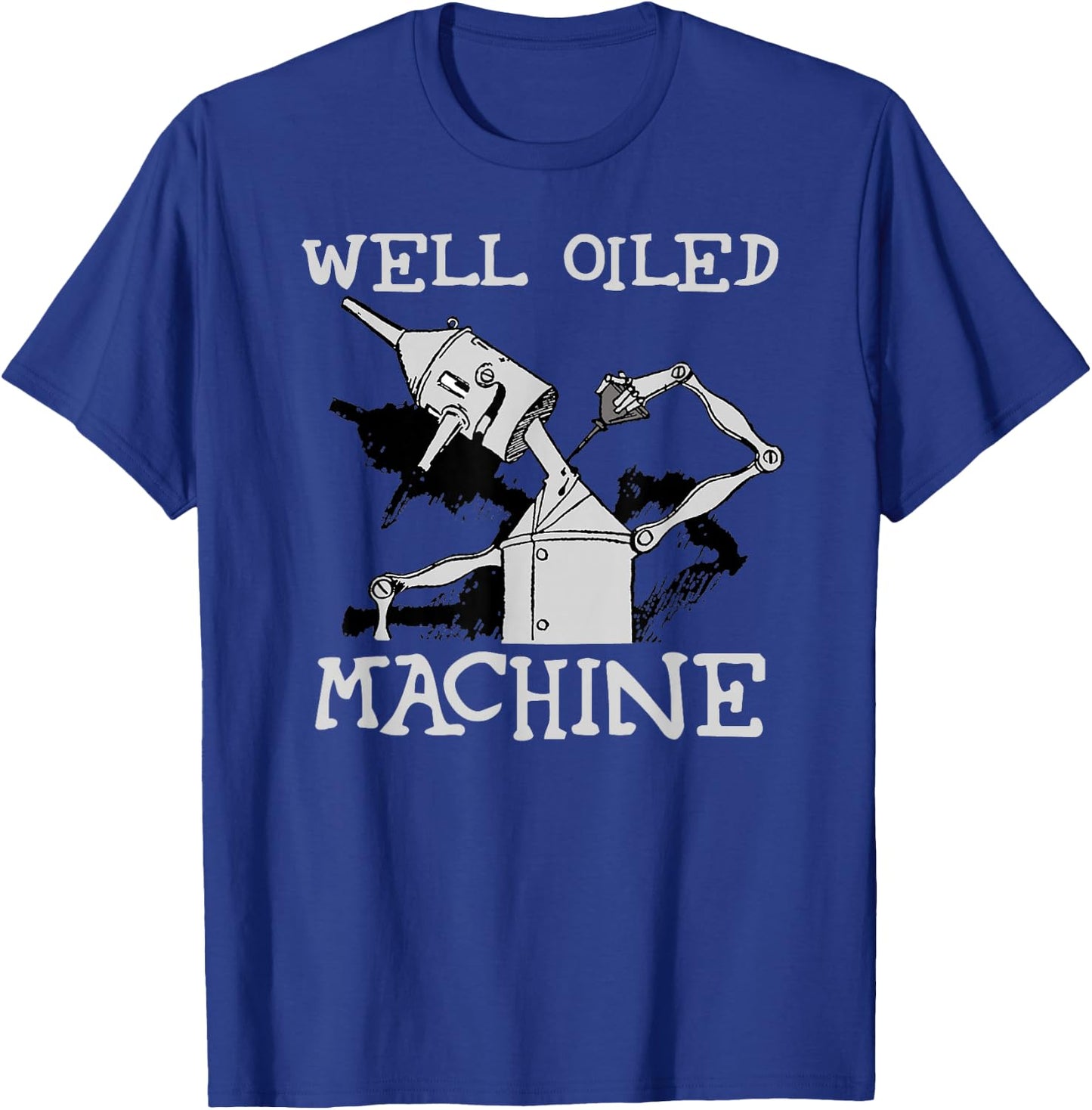 Tin Man Art-Well Oiled Machine Retro Wizard Of Oz T-Shirt - T-Shirt | Royal
