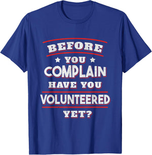 Before you complain Have you Volunteered yet? - Funny T-Shirt - T-Shirt | Royal