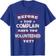 Before you complain Have you Volunteered yet? - Funny T-Shirt - T-Shirt | Royal
