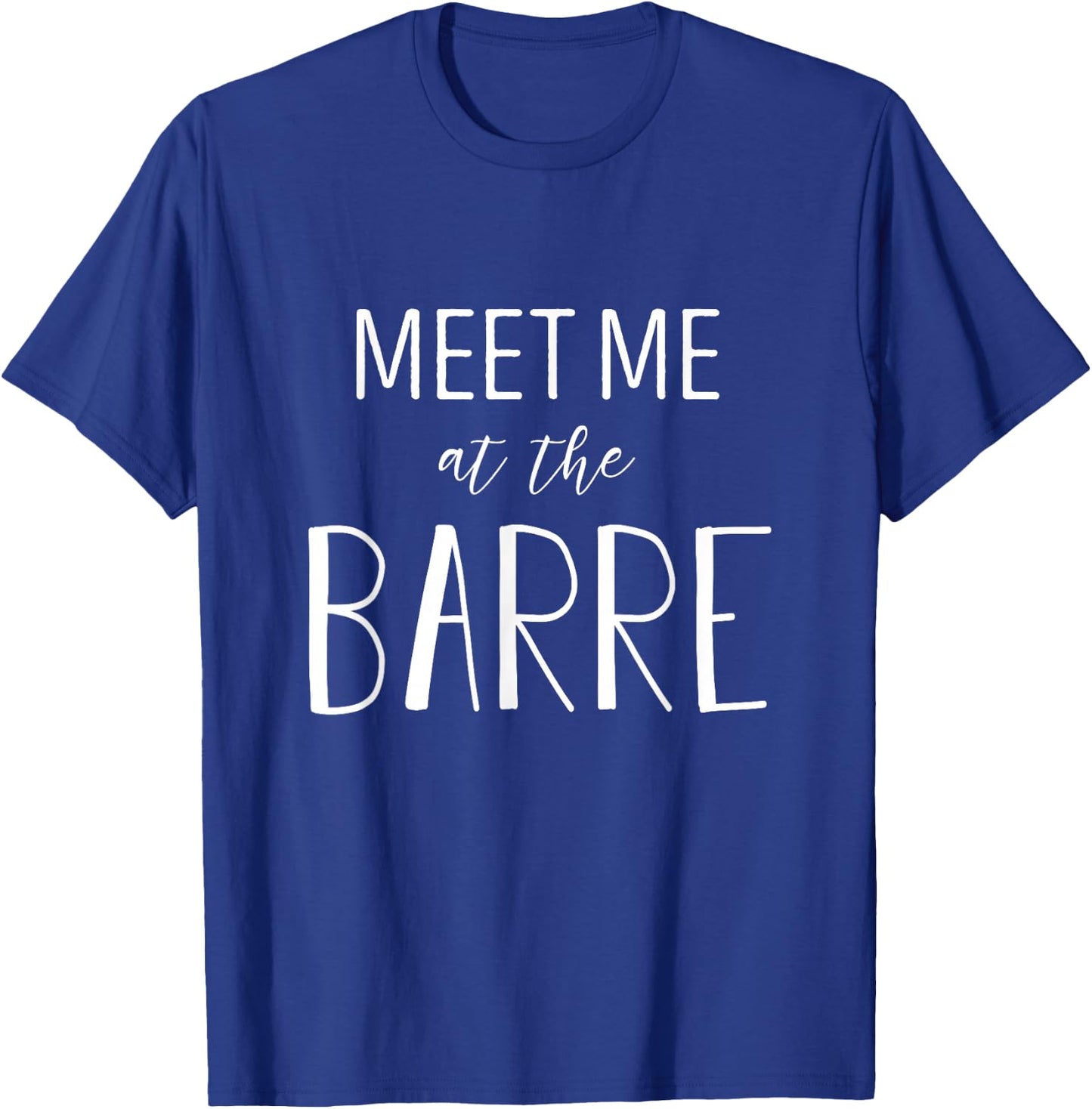 Barre shirt - Meet Me at the Barre - Barre workout T-Shirt - T-Shirt | Royal