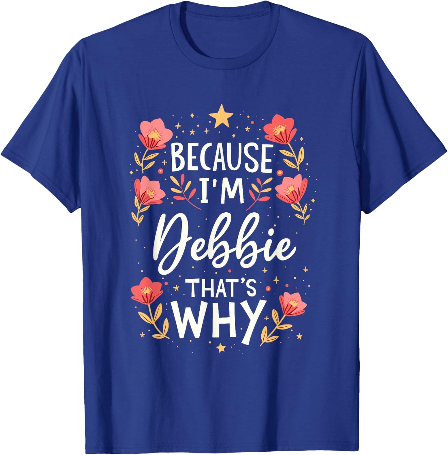 Women Because I'm Debbie That's Why Woman Name T-Shirt - T-Shirt | Royal
