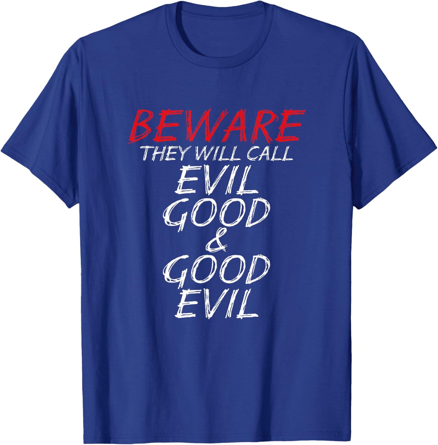 Christian Beware They Will Call Evil Good and Good Evil T-Shirt - T-Shirt | Royal