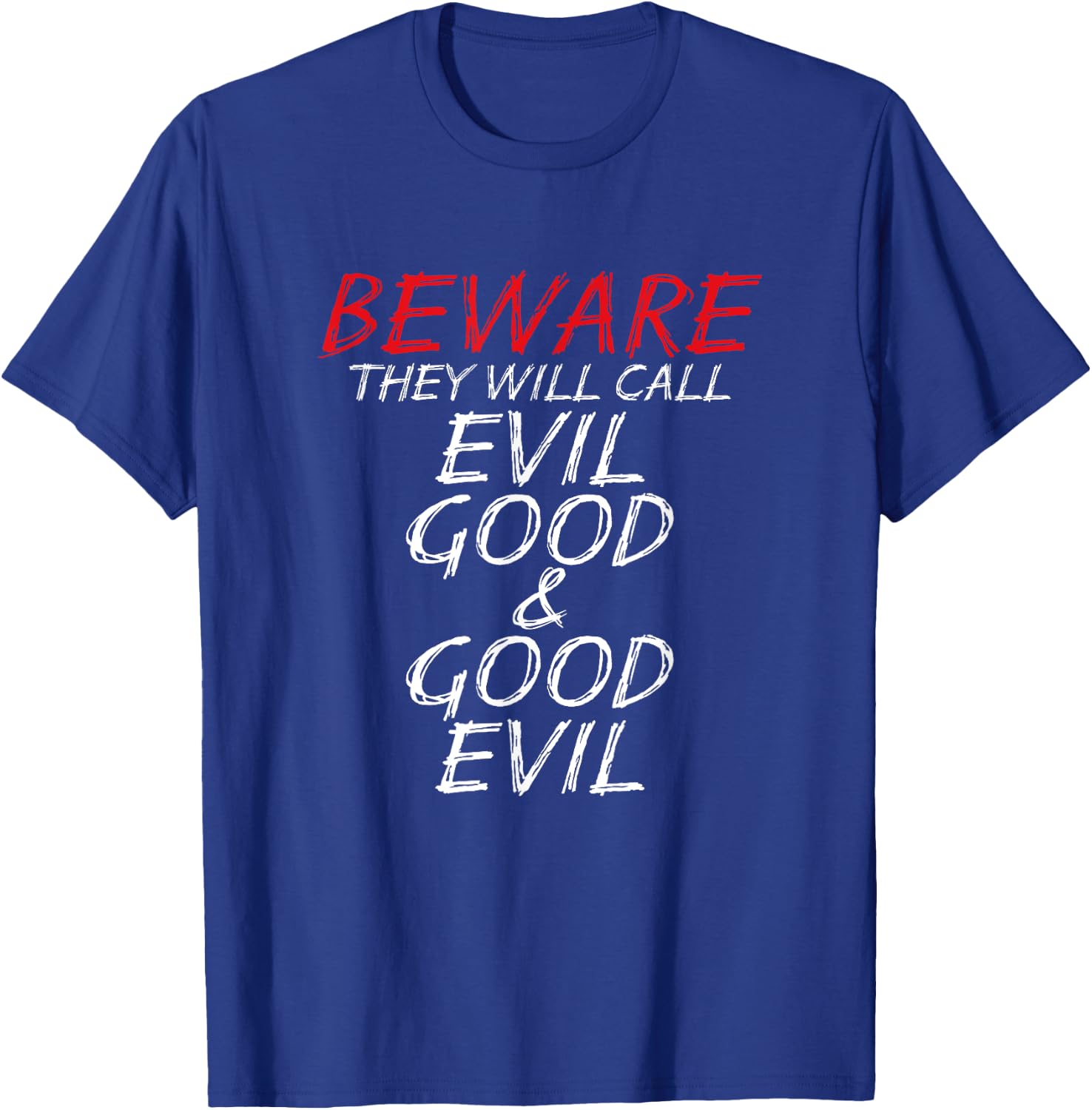 Christian Beware They Will Call Evil Good and Good Evil T-Shirt - T-Shirt | Royal