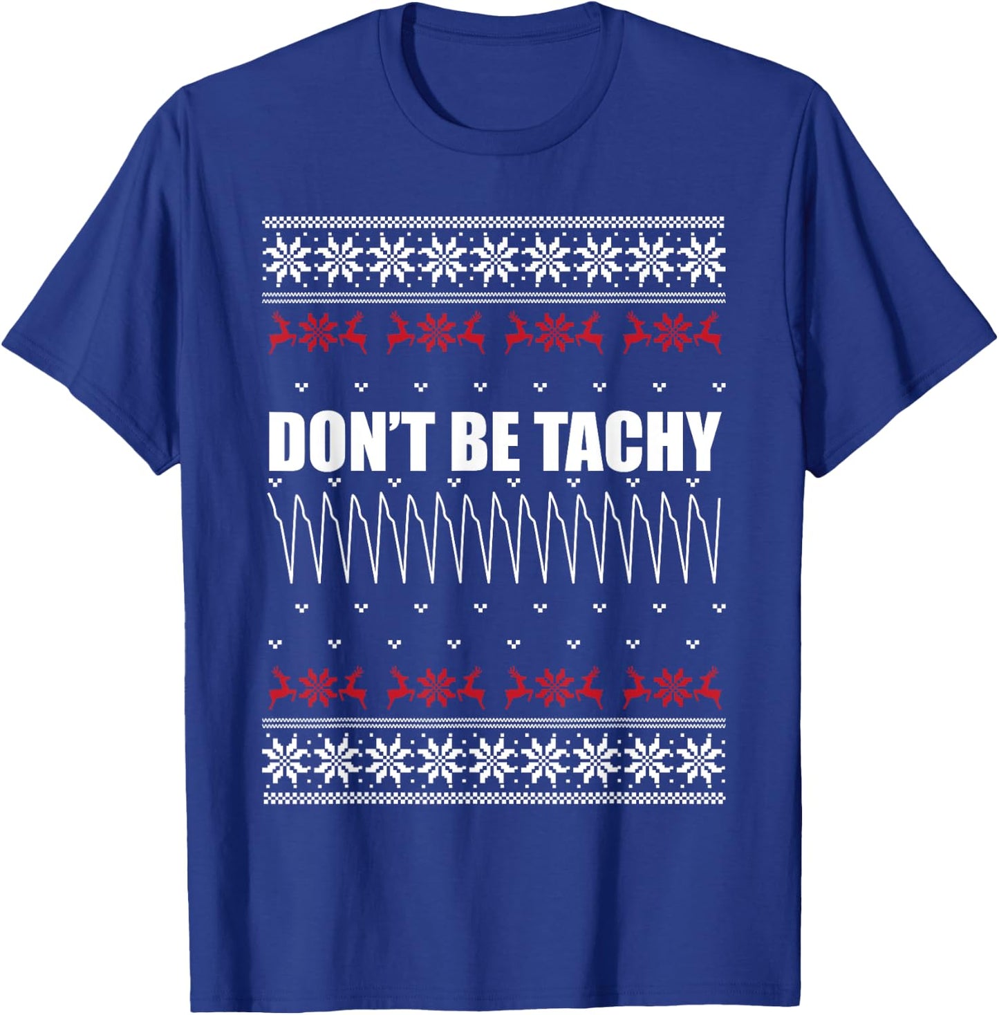 Don't Be Tachy Ugly Christmas Sweater For Nurse T-Shirt - T-Shirt | Royal