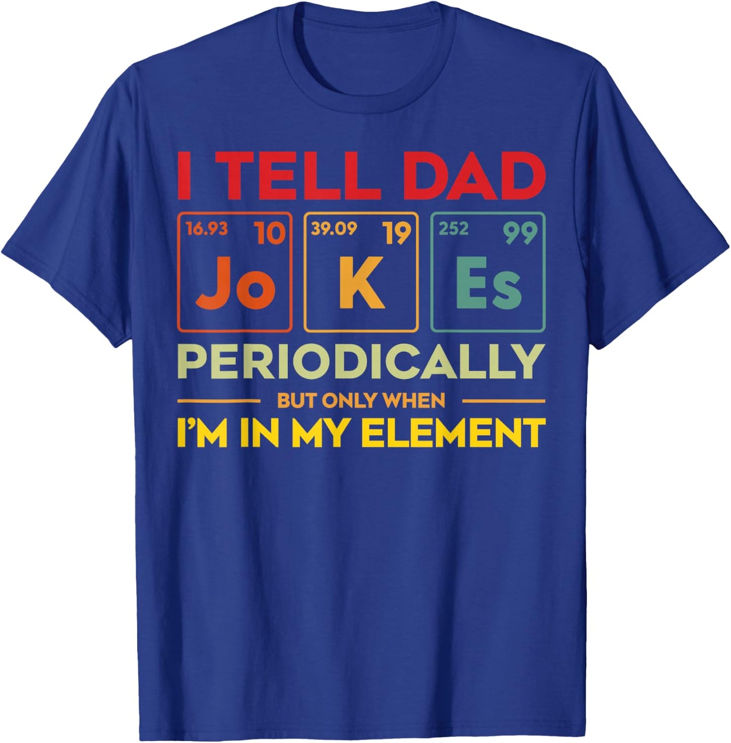 I Tell Dad Jokes Periodically Element Funny Father's Day Men T-Shirt - T-Shirt | Royal