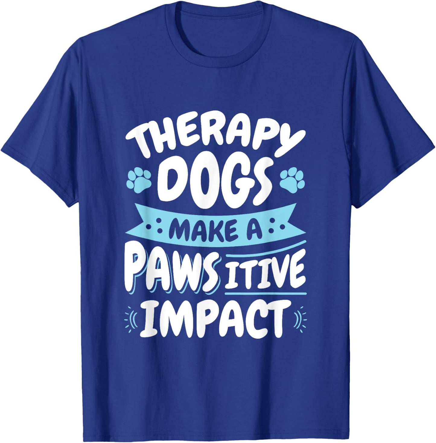 Therapy Dogs Pawsitive Impact Therapy Dog Handler Women Girls Kids T-Shirt - T-Shirt | Royal