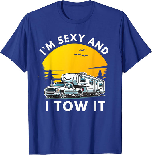 I'm Sexy And I Tow It Fifth Wheel RV Camper T-Shirt - T-Shirt | Royal