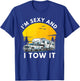 I'm Sexy And I Tow It Fifth Wheel RV Camper T-Shirt - T-Shirt | Royal