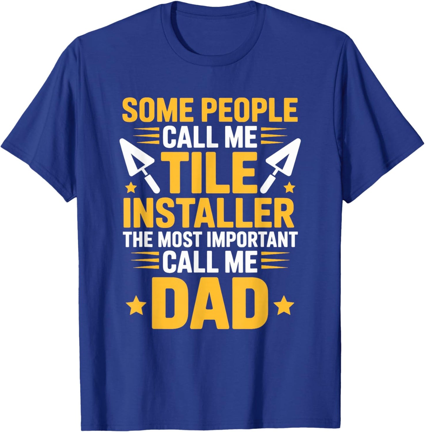 The Most Important Call Me Dad, Tiler Setter and Installer T-Shirt - T-Shirt | Royal