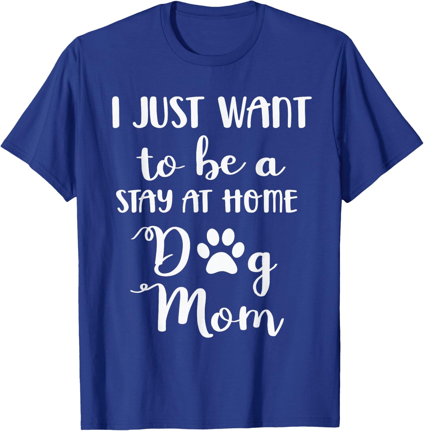 I just want to be a stay at home dog mom T-Shirt - T-Shirt | Royal