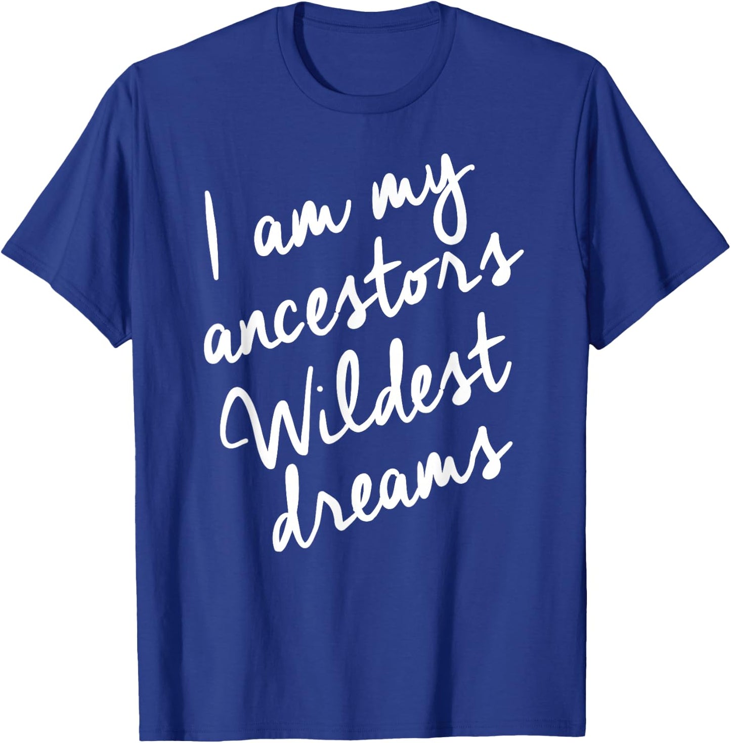 Black History Month Shirts Women, Ancestors Wildest Dreams T-Shirt - T-Shirt | Royal