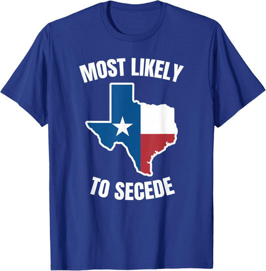 Texas Most Likely to Secede T-Shirt - T-Shirt | Royal