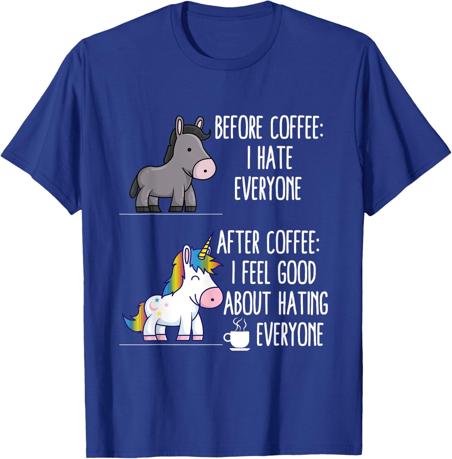 Before Coffee I Hate Everyone After I Feel Good About Hating T-Shirt - T-Shirt | Royal