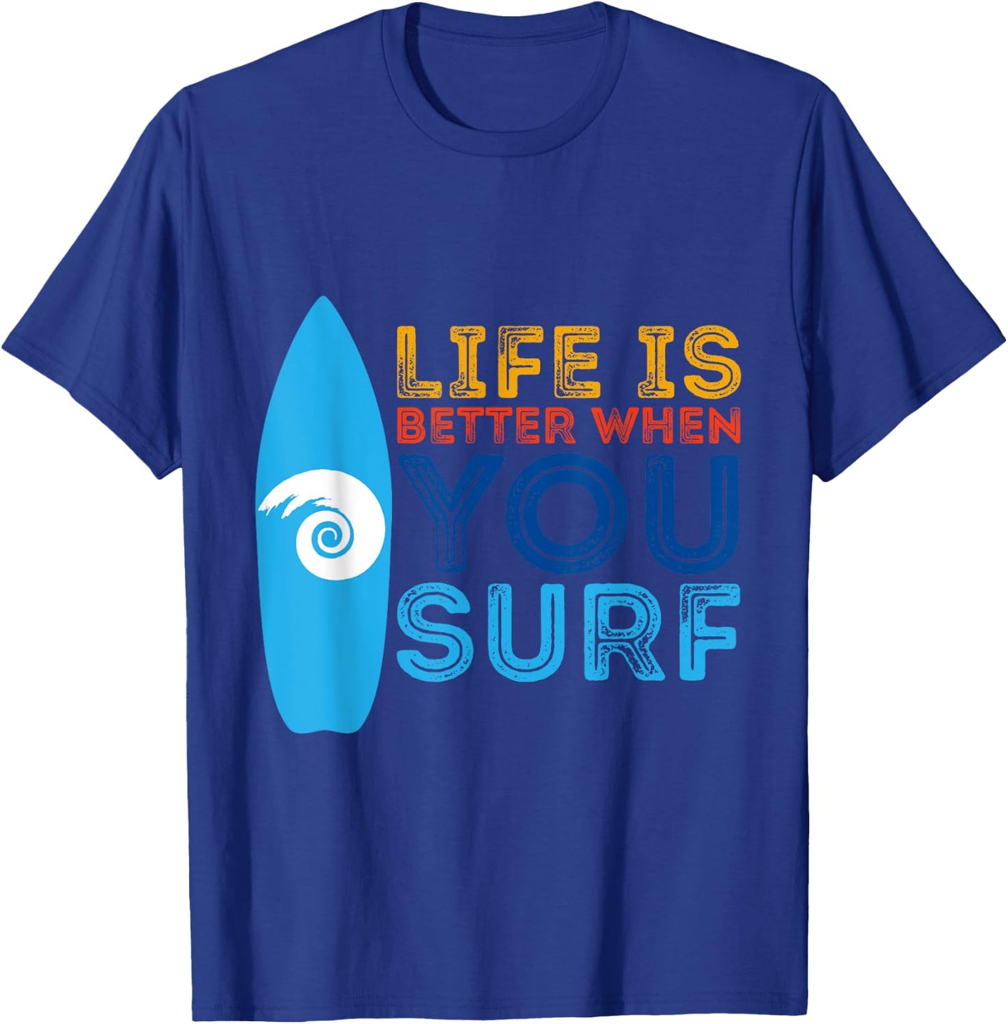 Surfing Life Is Better When U Surf Funny Surfer Gift T-Shirt - T-Shirt | Royal