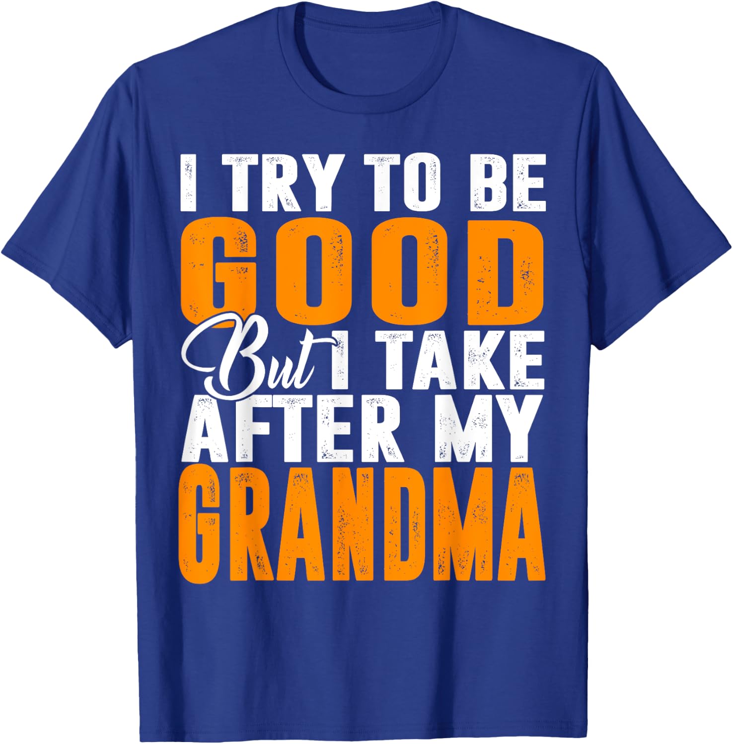 I Try To Be Good But I Take After My Grandma T-Shirt - T-Shirt | Royal