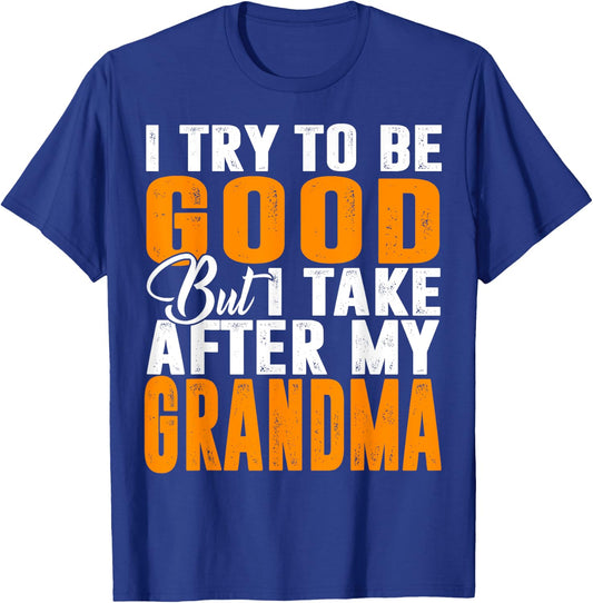 I Try To Be Good But I Take After My Grandma T-Shirt - T-Shirt | Royal