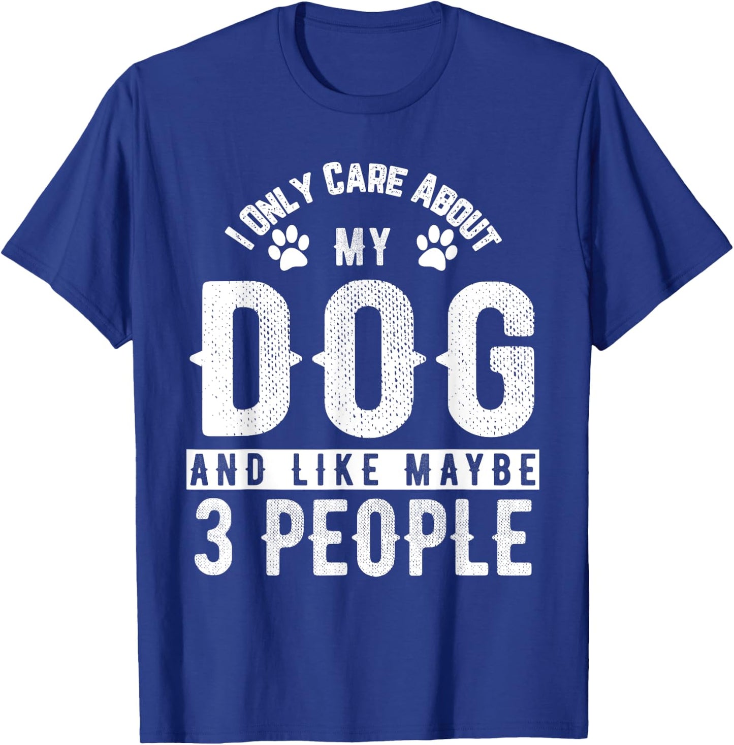 I Only Care About My Dog And Maybe 3 People Funny Men Women Girls Kids T-Shirt - T-Shirt | Royal