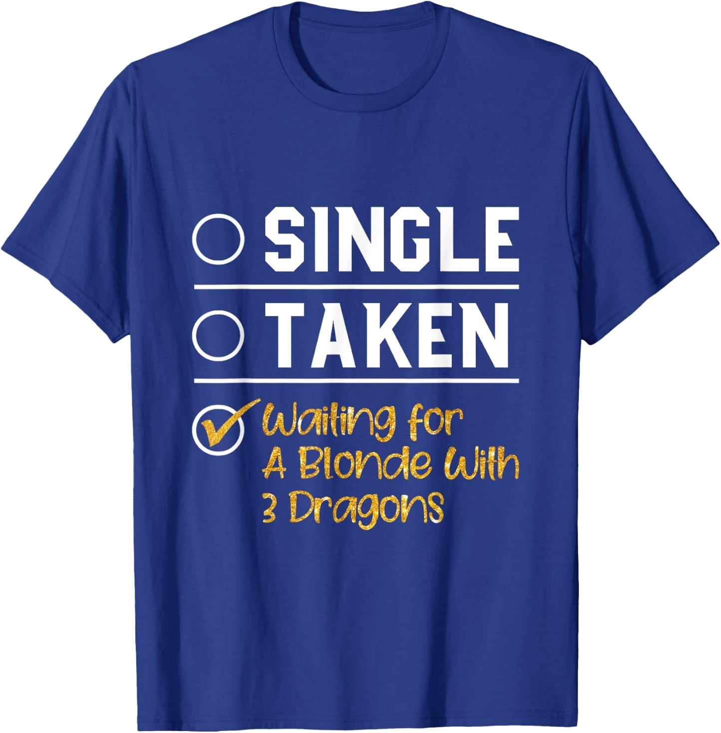 Single Taken Waiting For A Blonde With 3 Dragons T Shirt T-Shirt - T-Shirt | Royal