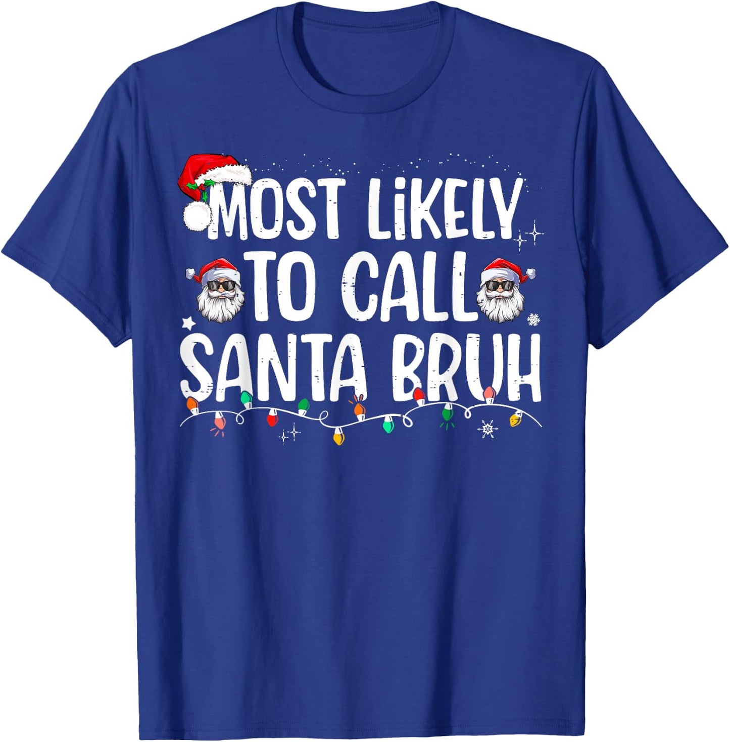 Most Likely To Call Santa Bruh Christmas Family T-Shirt - T-Shirt | Royal