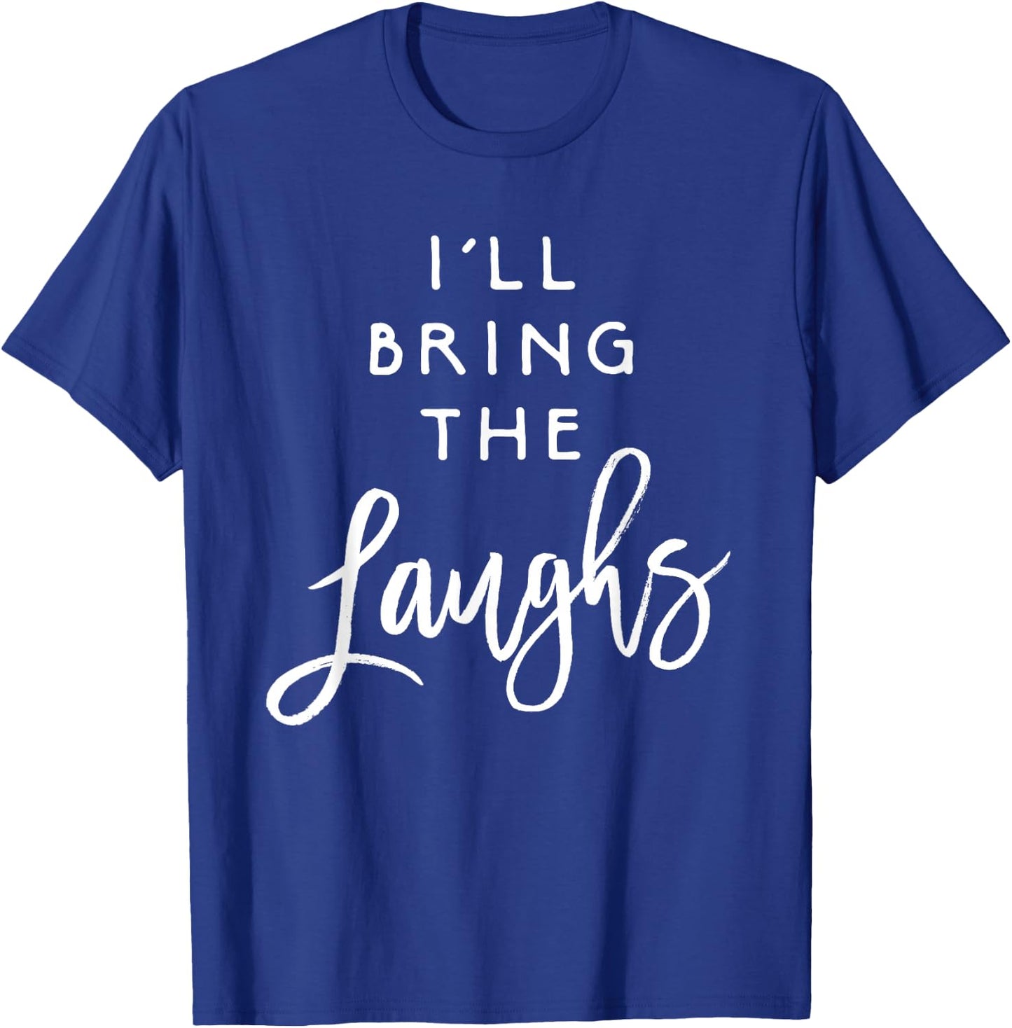I'll Bring The Laughs Funny Friend Group Party T-Shirt - T-Shirt | Royal