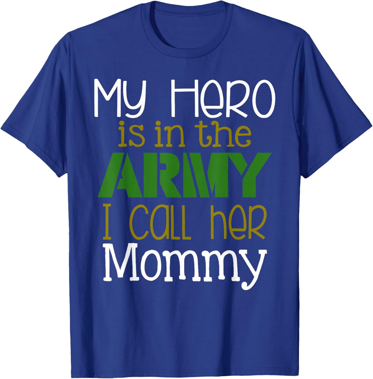 My Hero is in the Army I Call Her Mommy T-Shirt - T-Shirt | Royal
