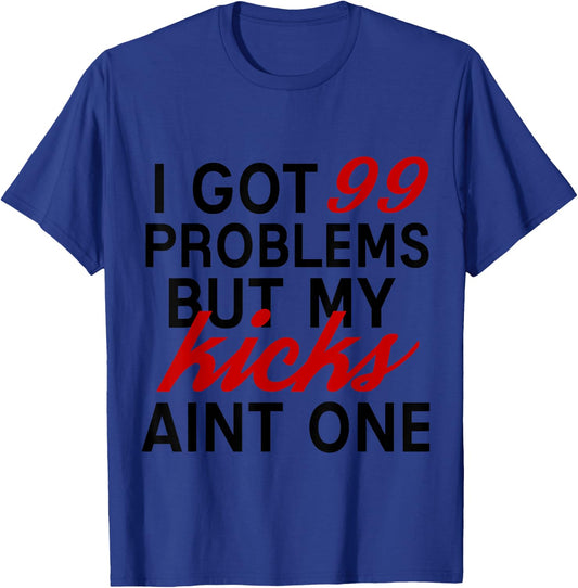 I Got 99 Problems But My Kicks Aint One Basketball T Shirt T-Shirt - T-Shirt | Royal