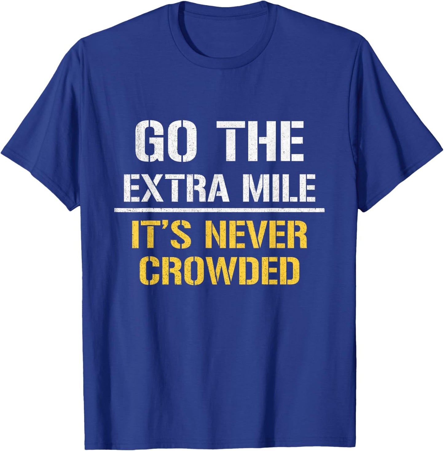 Go The Extra Mile It Is Never Crowded T-Shirt - T-Shirt | Royal