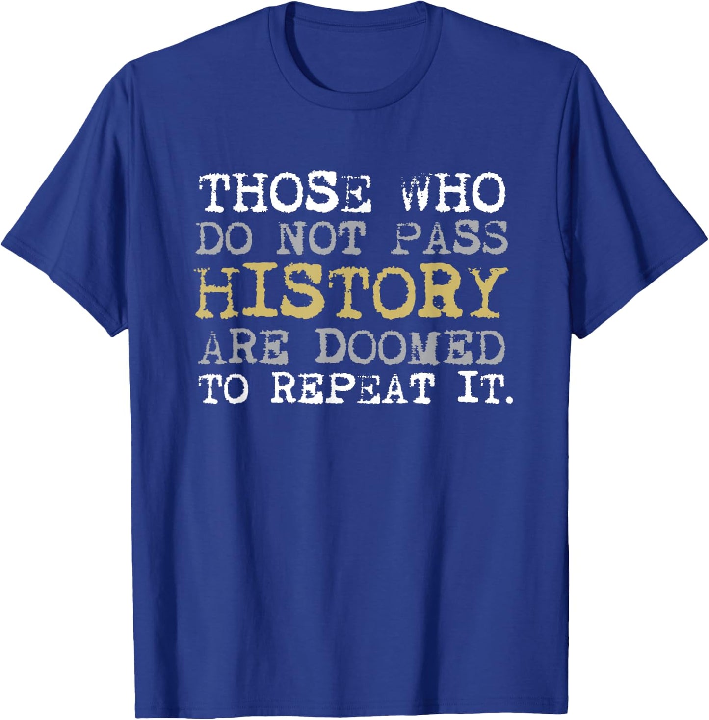 Those Who Do Not Pass History Vintage History Teacher Men Women Kids T-Shirt - T-Shirt | Royal