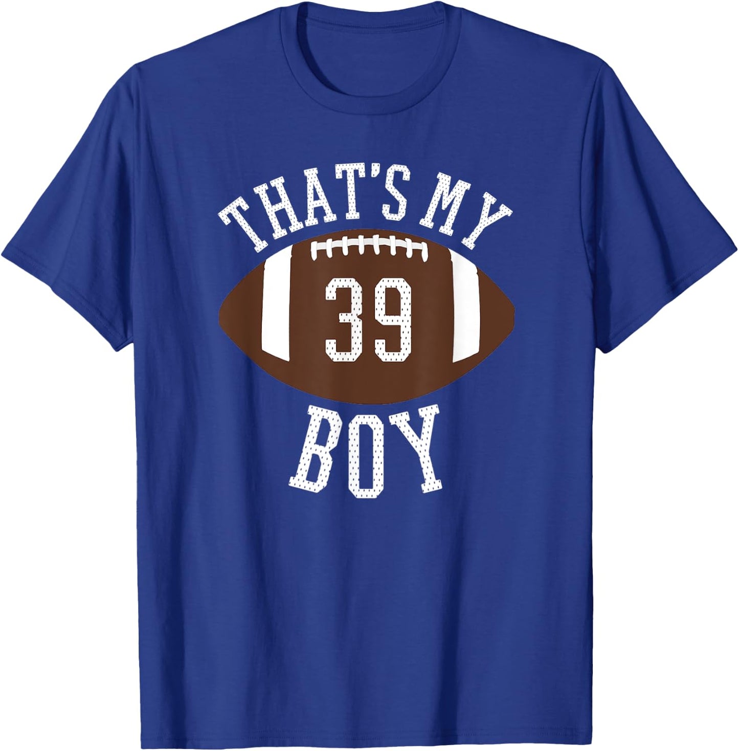 That's My Boy #39 Football Number 39 Jersey Football Mom Dad T-Shirt - T-Shirt | Royal
