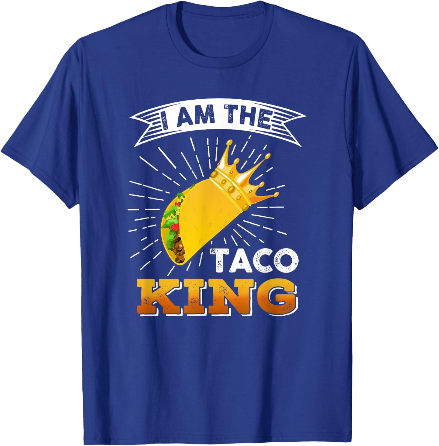 Funny Cinco De Mayo Food I Am The Taco King T shirt T-Shirt - T-Shirt | Royal
