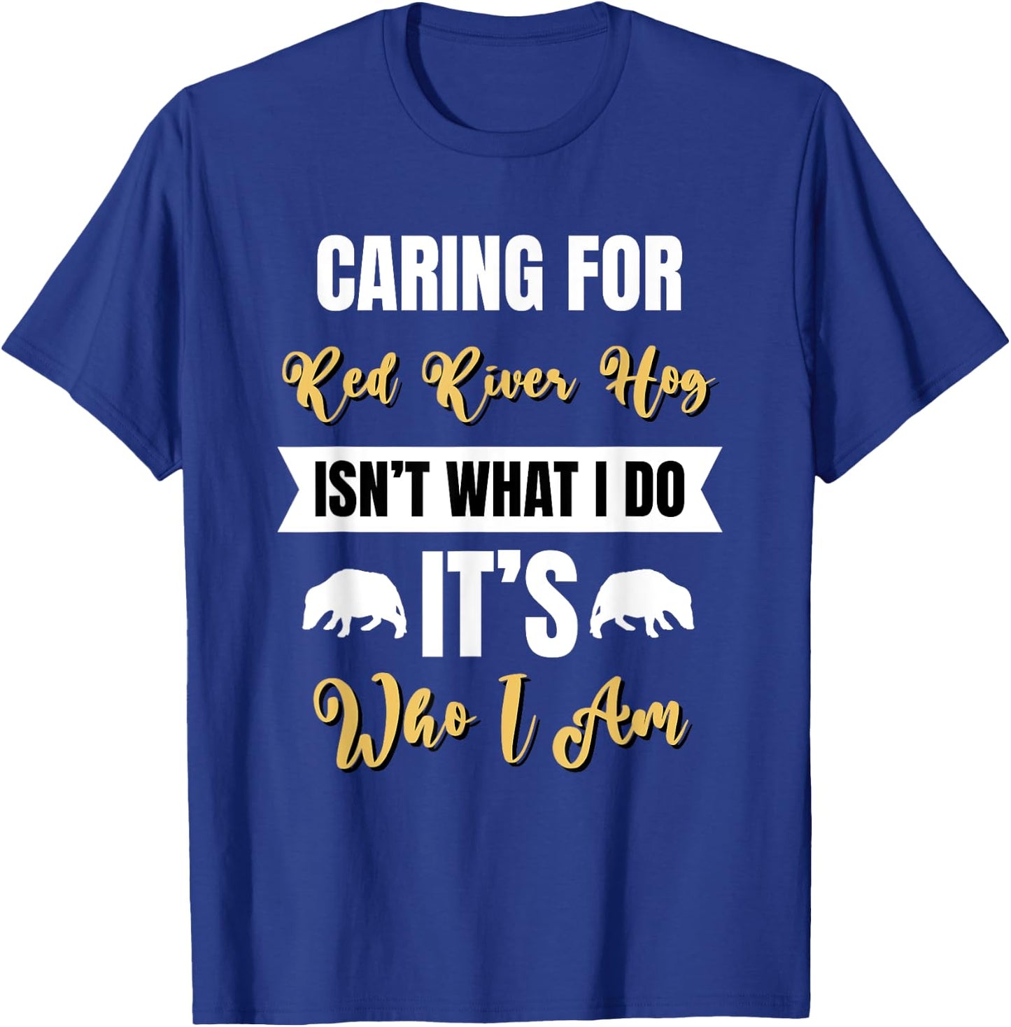 Caring for Red River Hog is Who I am Bushpig Funny Pig Lover T-Shirt - T-Shirt | Royal