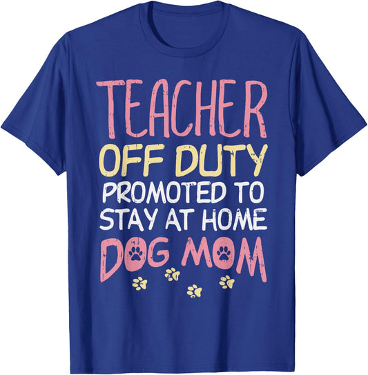 Teacher Off Duty Promoted To Dog Mom Funny Retirement Gift T-Shirt - T-Shirt | Royal