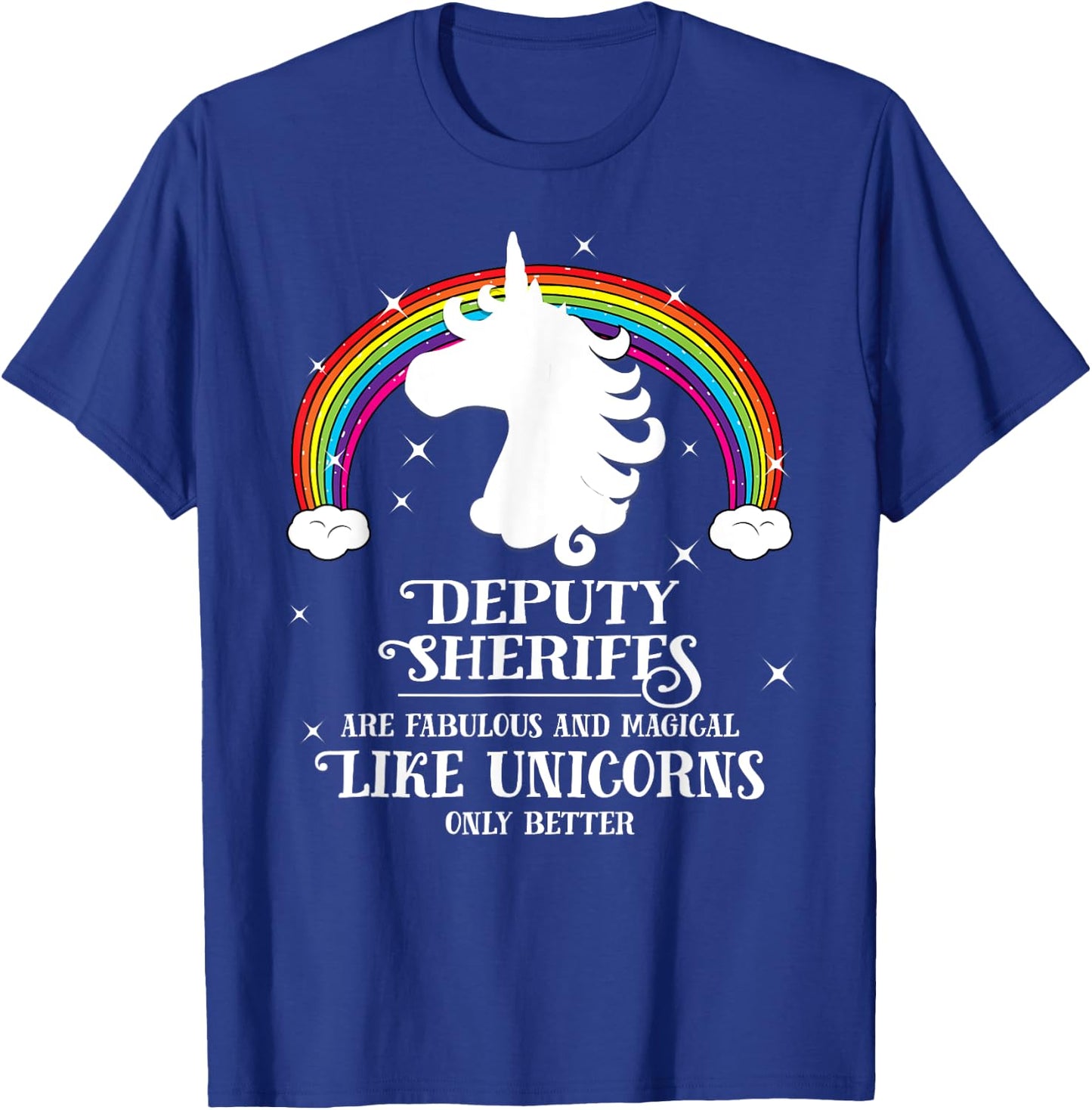 Deputy Sheriffs are Magical Like Unicorns Funny Gift T-Shirt - T-Shirt | Royal