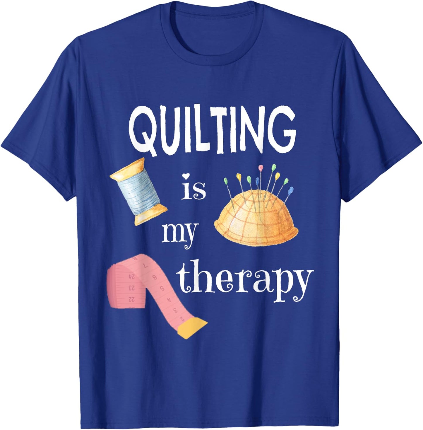 Funny Sewing Gift Quilter Quilting is My Therapy T-Shirt - T-Shirt | Royal