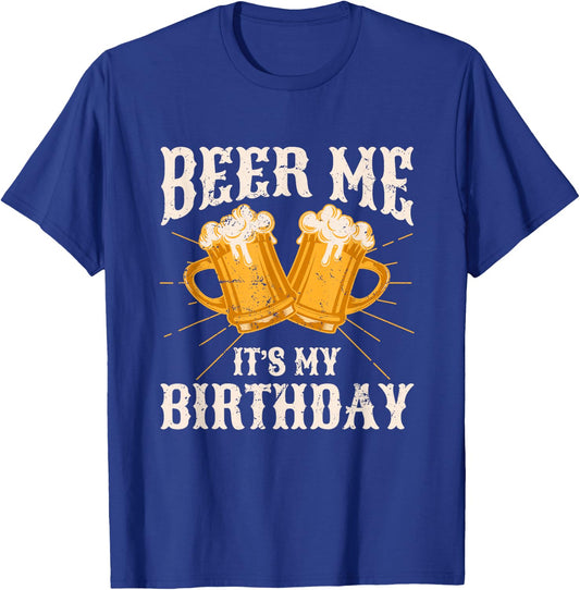Beer Me It's My Birthday Humor Happy Birthday Shirts T-Shirt - T-Shirt | Royal
