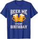Beer Me It's My Birthday Humor Happy Birthday Shirts T-Shirt - T-Shirt | Royal