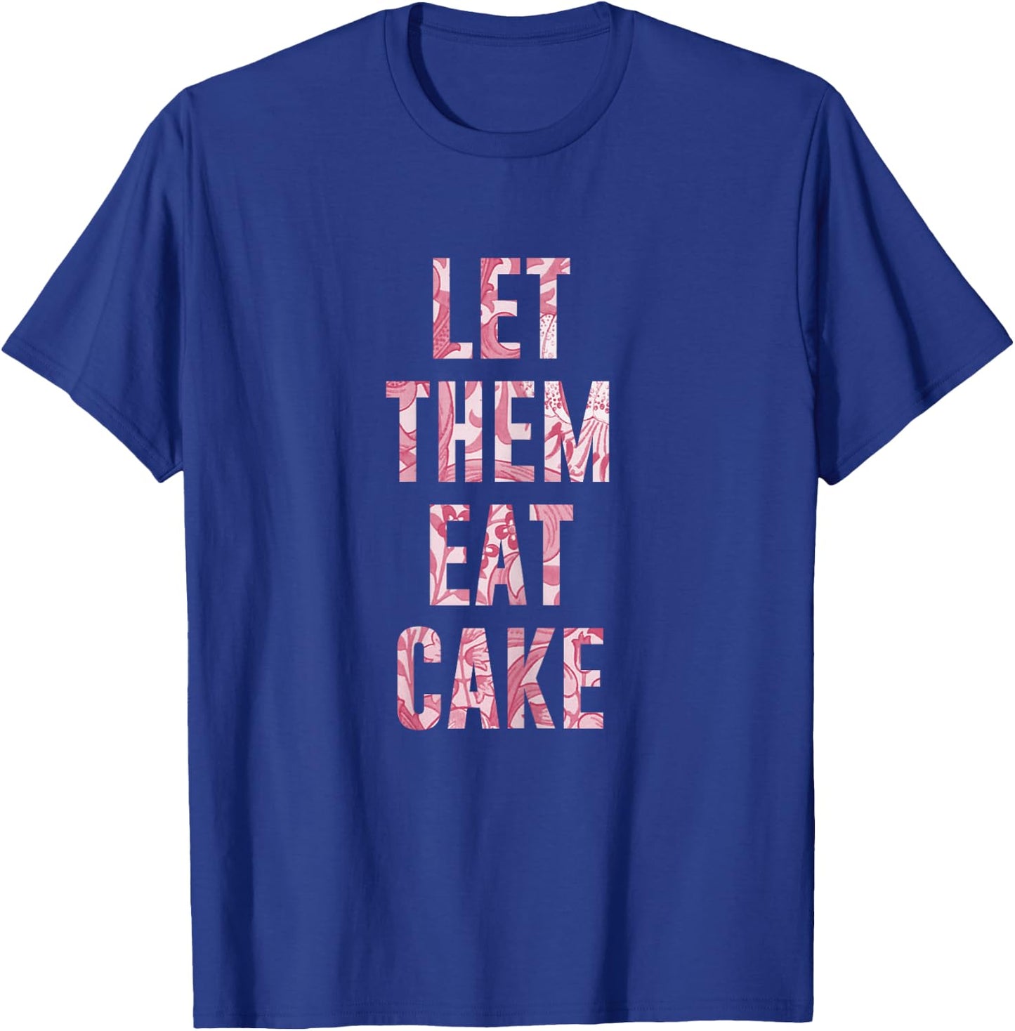 "Let Them Eat Cake" Sassy T Shirt T-Shirt - T-Shirt | Royal