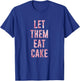"Let Them Eat Cake" Sassy T Shirt T-Shirt - T-Shirt | Royal